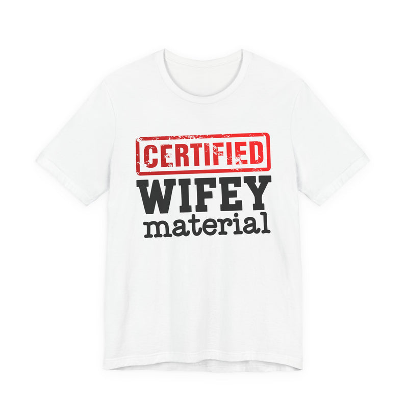 Certified Wifey Material-Marriage Minded Message T-Shirt
