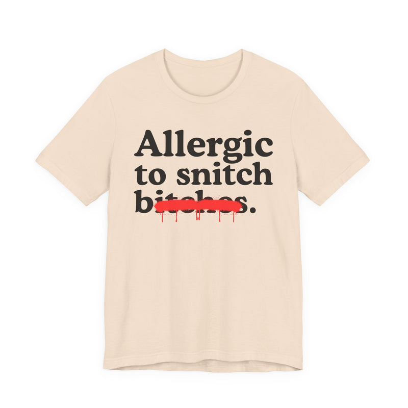 Allergic To Snitch Bitches — Sarcastic Sassy Statement T-Shirt