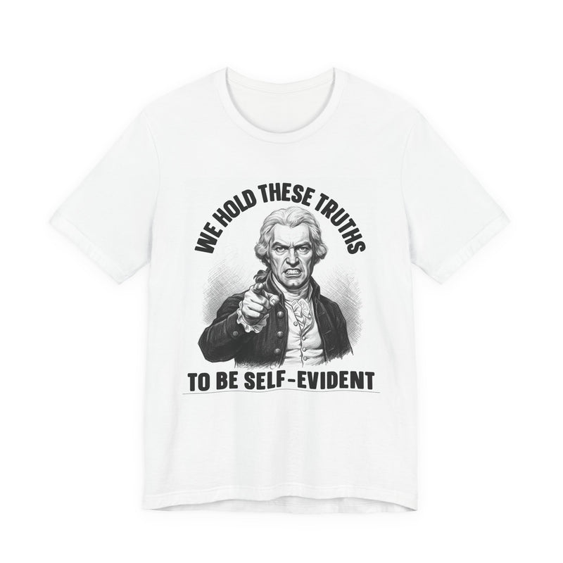 We Hold These Truths To Be Self Evident T-Shirt