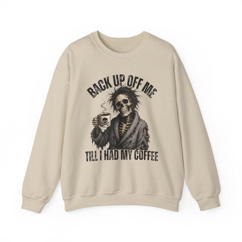 Back Up Off Me Till I Had My Coffee-Skeleton Coffee Sweatshirt