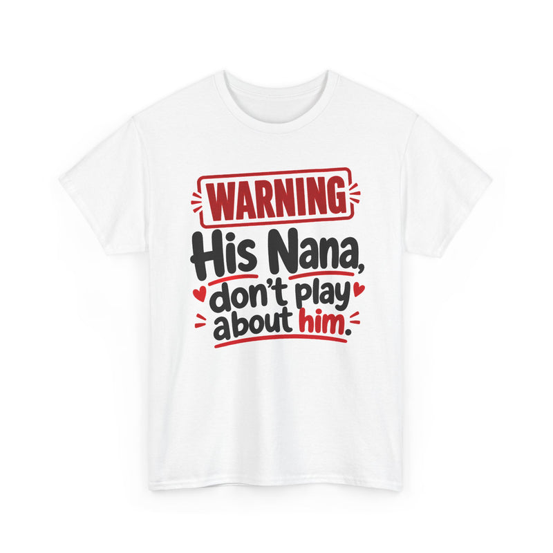 His Nana, Don't Play About Him - Adult Parent Child T-shirt