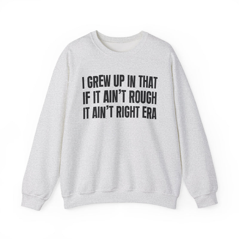 Grew Up In That If It Ain't Rough It Ain't Right Era
