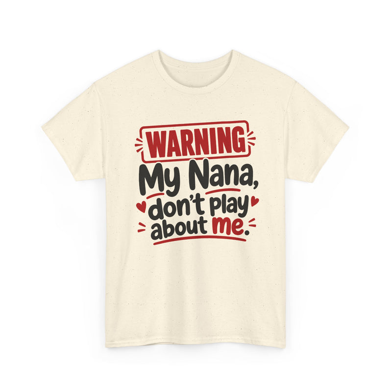My Nana Don't Play About Me - Adult Parent Child T-shirt
