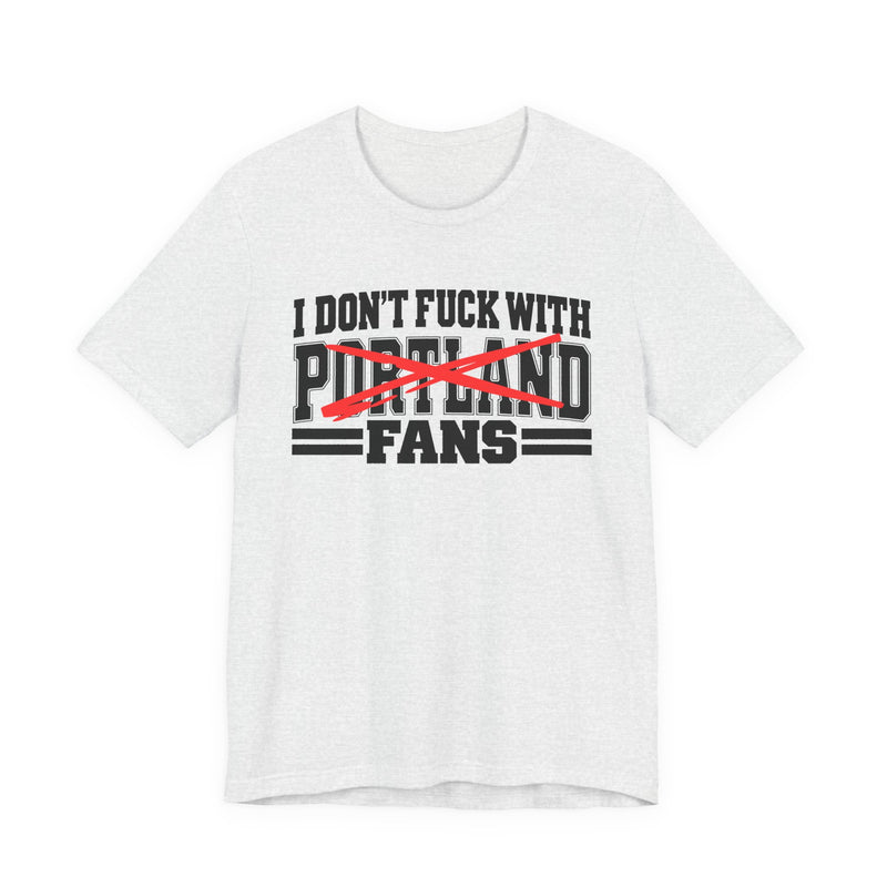 T-Shirt product with high-contrast bubble lettering reading I DON'T FUCK WITH PORTLAND FANS, front view.