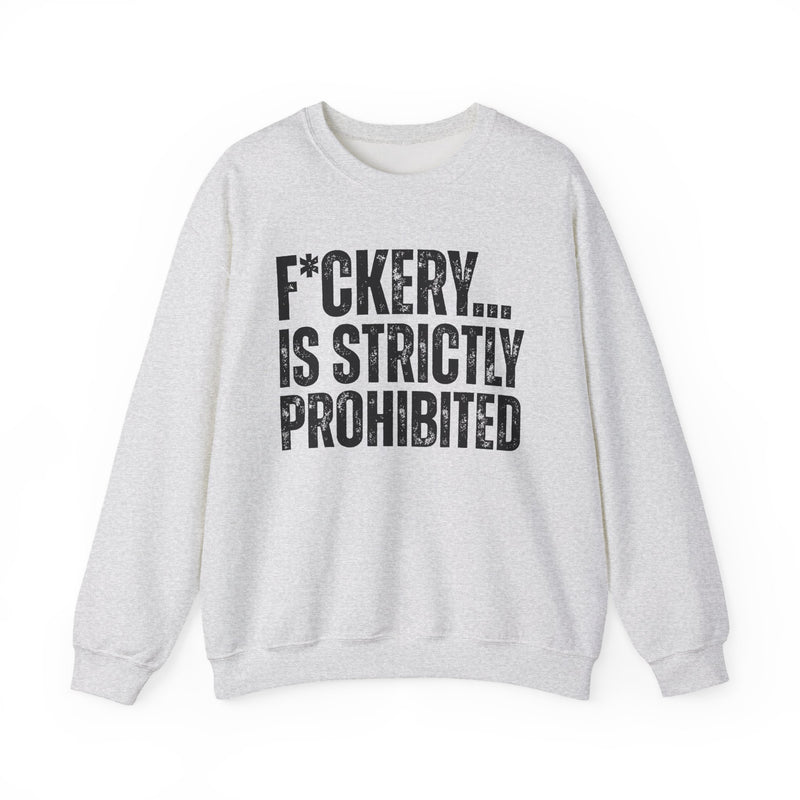 Fuckery...Is Strictly Prohibited — Sweatshirt alternate view 4: F*CKERY... IS STRICTLY PROHIBITED in white distressed block type with asterisk-censored spelling — white print on black. Street Talk Designs sarcastic statement apparel.