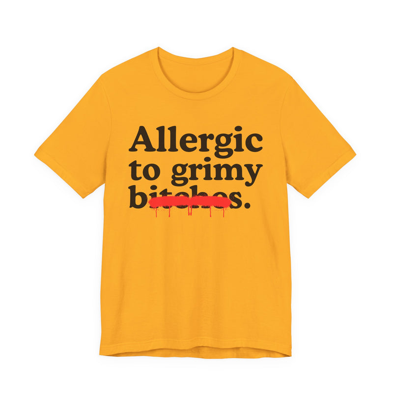 Allergic To Grimy Bitches