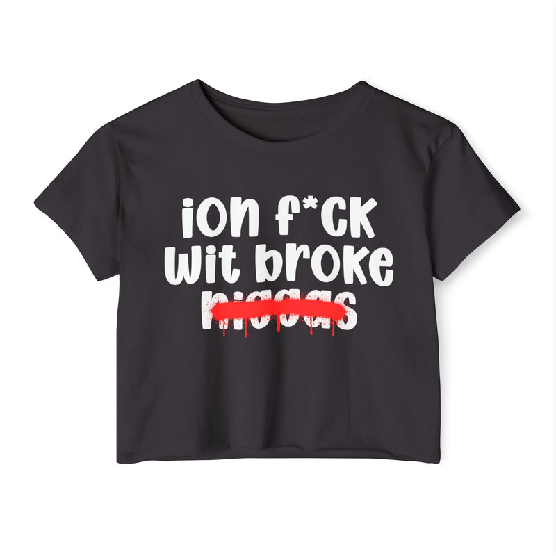 ION Fuck Wit Broke Niggas - Brutally Direct Statement Crop-top