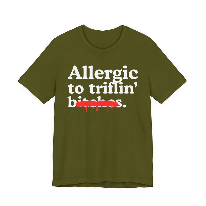 Allergic To Triflin' Bitches — Sarcastic Sassy Statement T-Shirt