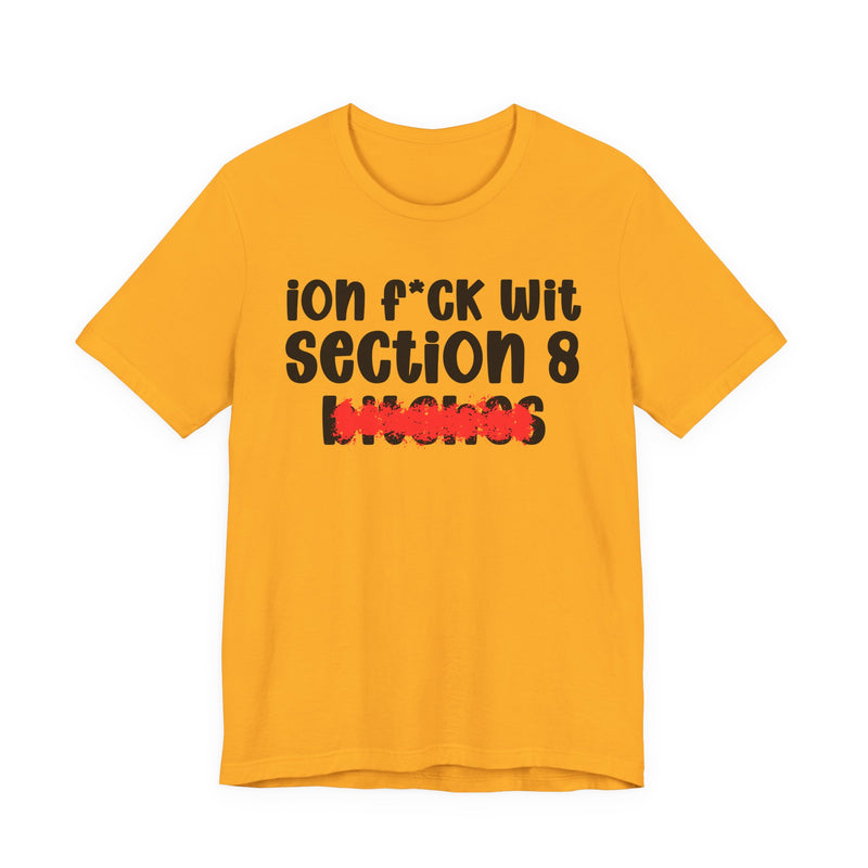 ION (I Don't) FUCK WIT SECTION 8 BITCHES — Bold Sarcastic Graphic T-Shirt