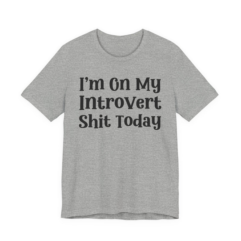 I'm On My Introvert Shit Today T—— shirt