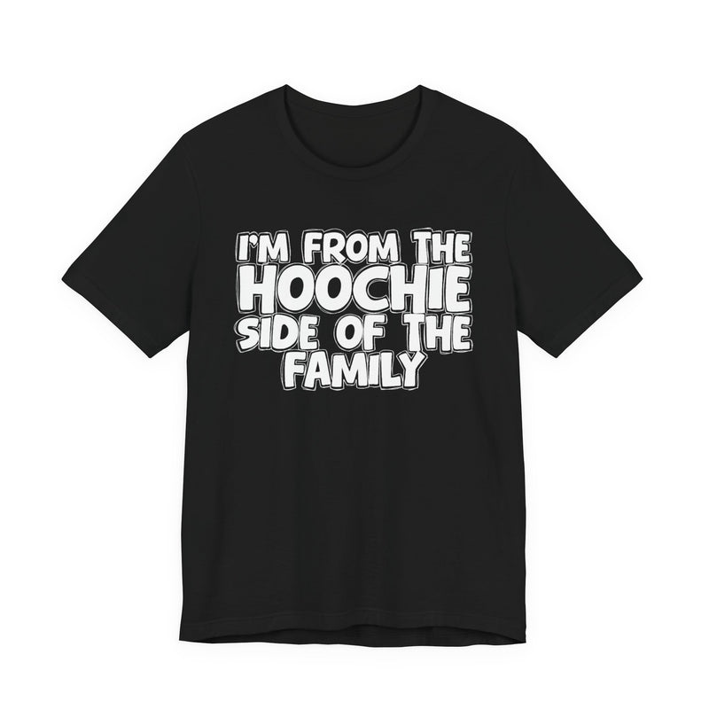I'm From The Hoochie Side of the Family — Funny Family Pride T-Shirt