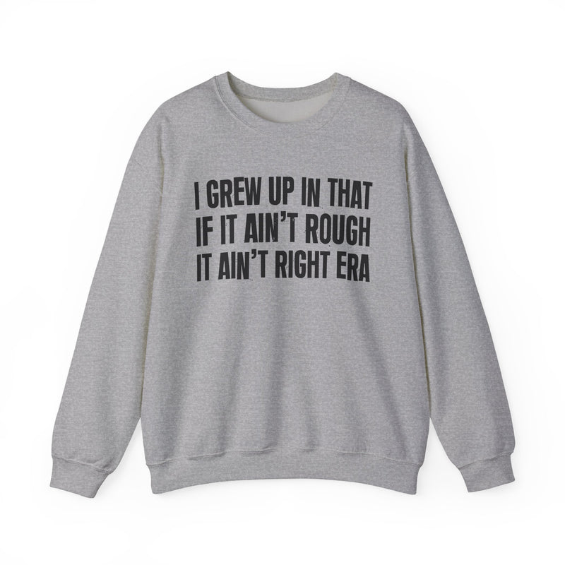 Grew Up In That If It Ain't Rough It Ain't Right Era