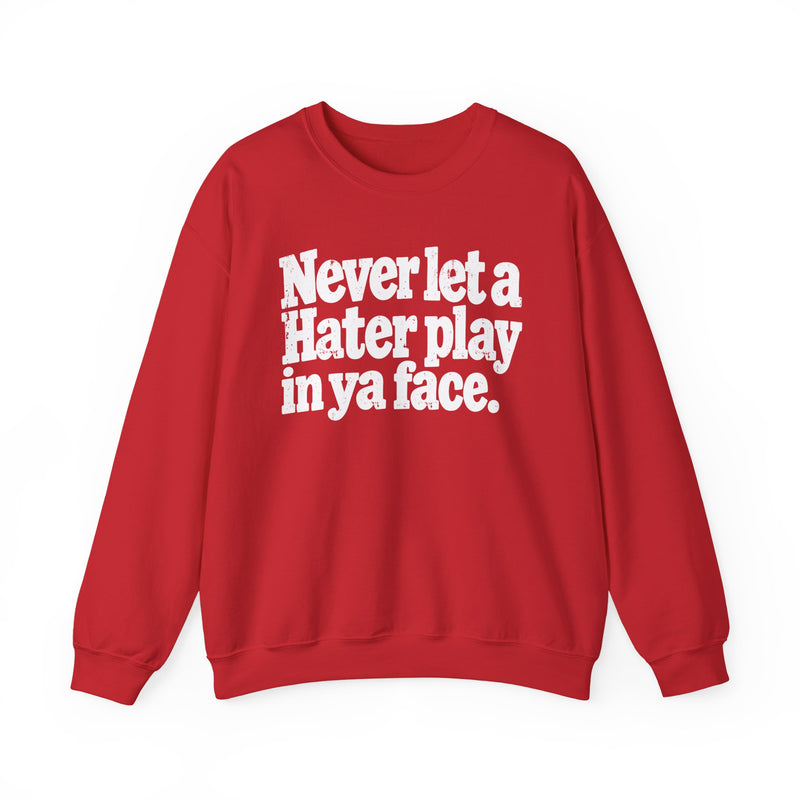 Never Let a Hater Play In Ya Face -Street Motivational Sweatshirt