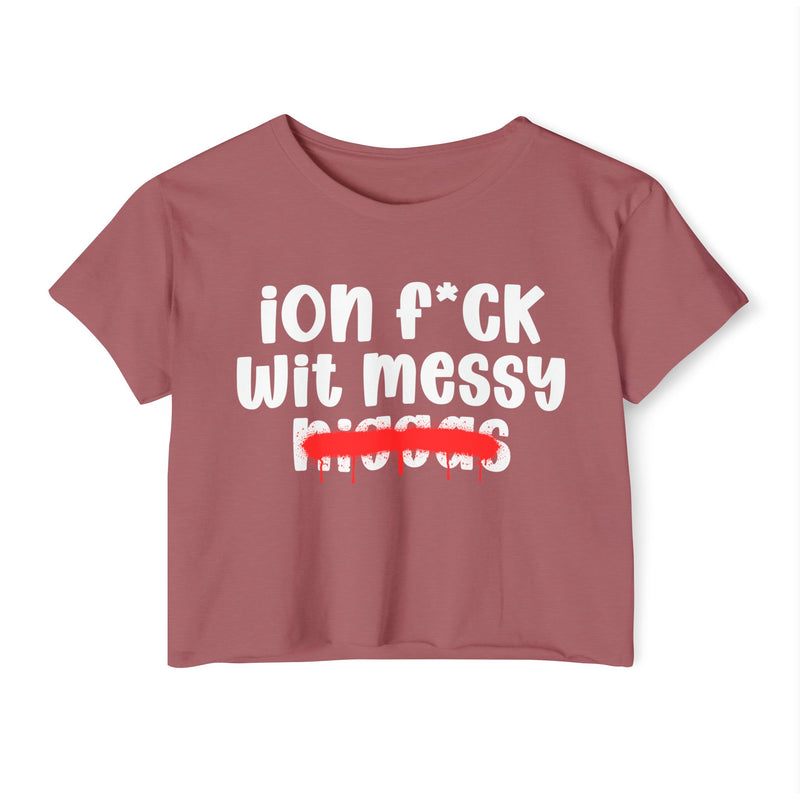 ION Fuck Wit Messy Niggas - Brutally Direct Statement Crop-top