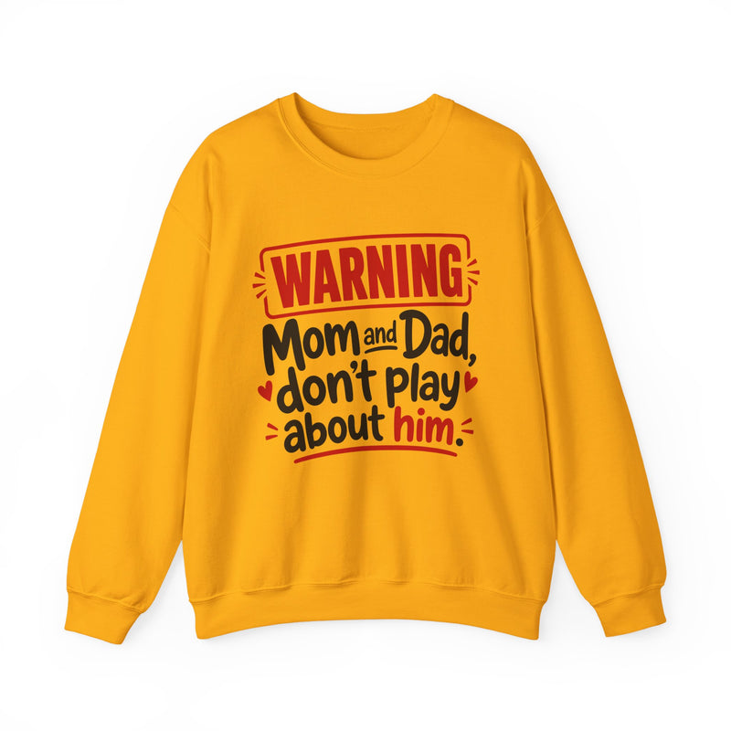 Mom and Dad, Don't Play About Him — Funny Parent Child Sweatshirt