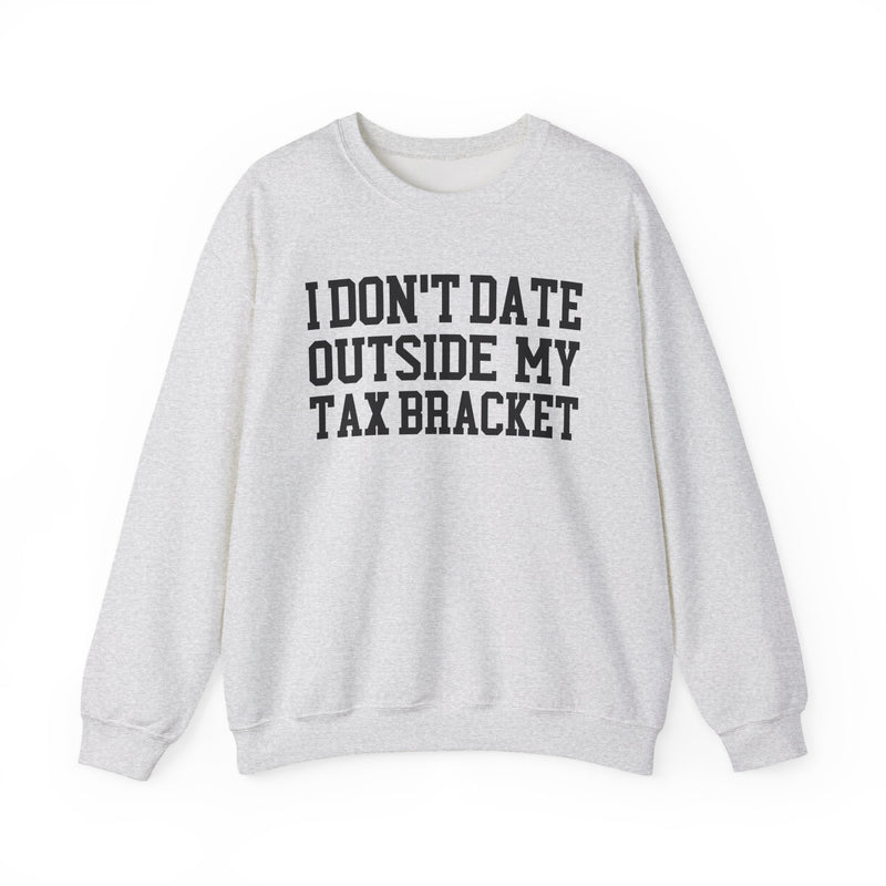 I Don't Date Outside My Tax Bracket — Sweatshirt