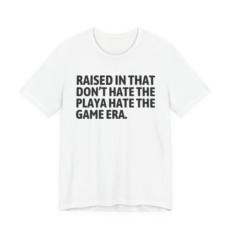 Raised In That Don't Hate The Playa Hate The Game Era