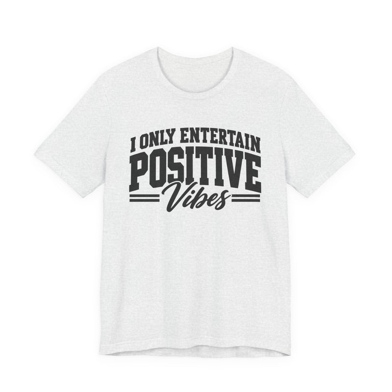 T-shirt in Athletic Heather with lettering reading I Only Entertain Positive Vibes, front view