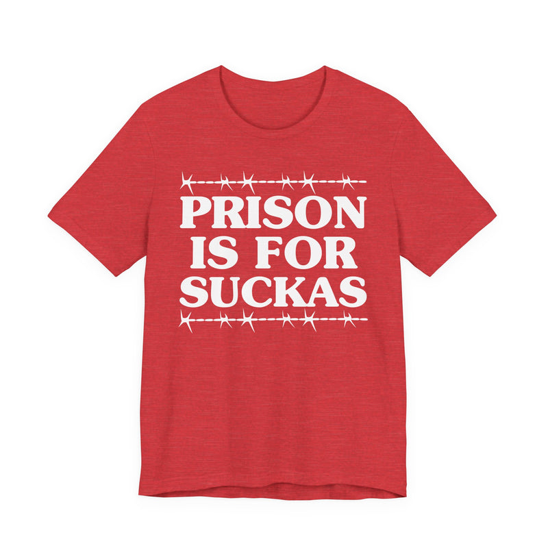 Prison Is For Suckas — Serious Prison Quote T-shirt