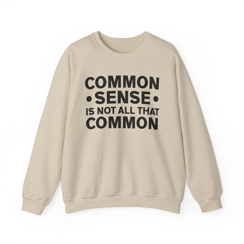 Common Sense Is Not All That Common Sweatshirt