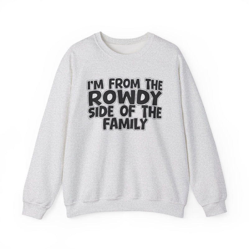 Heliconia crewneck sweatshirt with white bubble lettering reading I'M FROM THE ROWDY SIDE OF THE FAMILY, front flat-lay view.