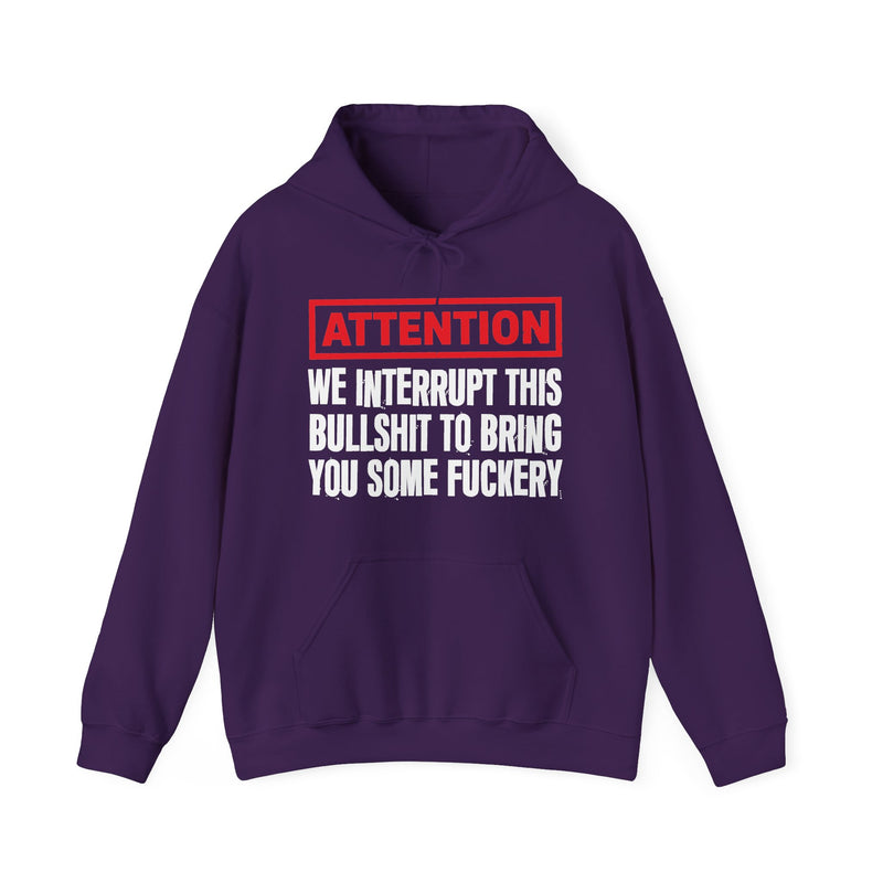 We Interrupt This Bullshit To Bring You Some Fuckery-Funny Attention Statement Hoodie