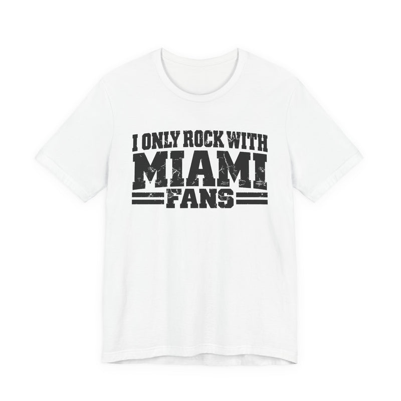 I Only Rock With Miami Fans — T-Shirt back view: I ONLY ROCK WITH MIAMI FANS in bold statement lettering. Street Talk Designs sports statement apparel.