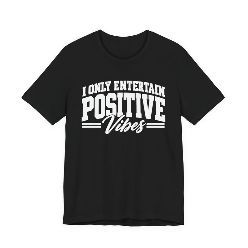 T-shirt in Black with lettering reading "I Only Entertain Positive Vibes", front view.