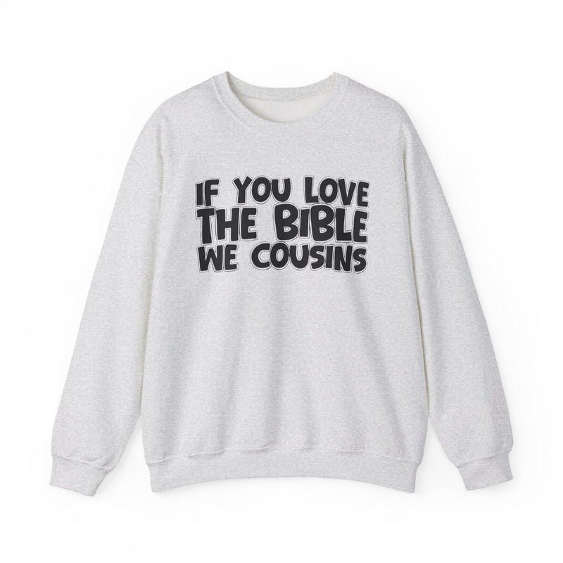 If You Love The Bible We Cousins—— Inspirational Faith Sweatshirt