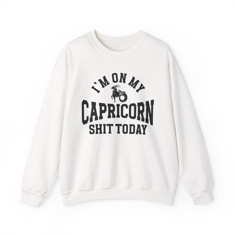 I'm On My Capricorn Shit Today — Sweatshirt