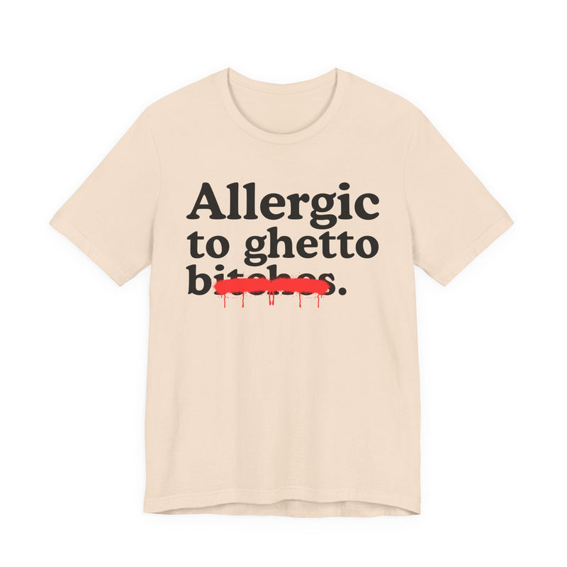 Allergic To Ghetto Bitches