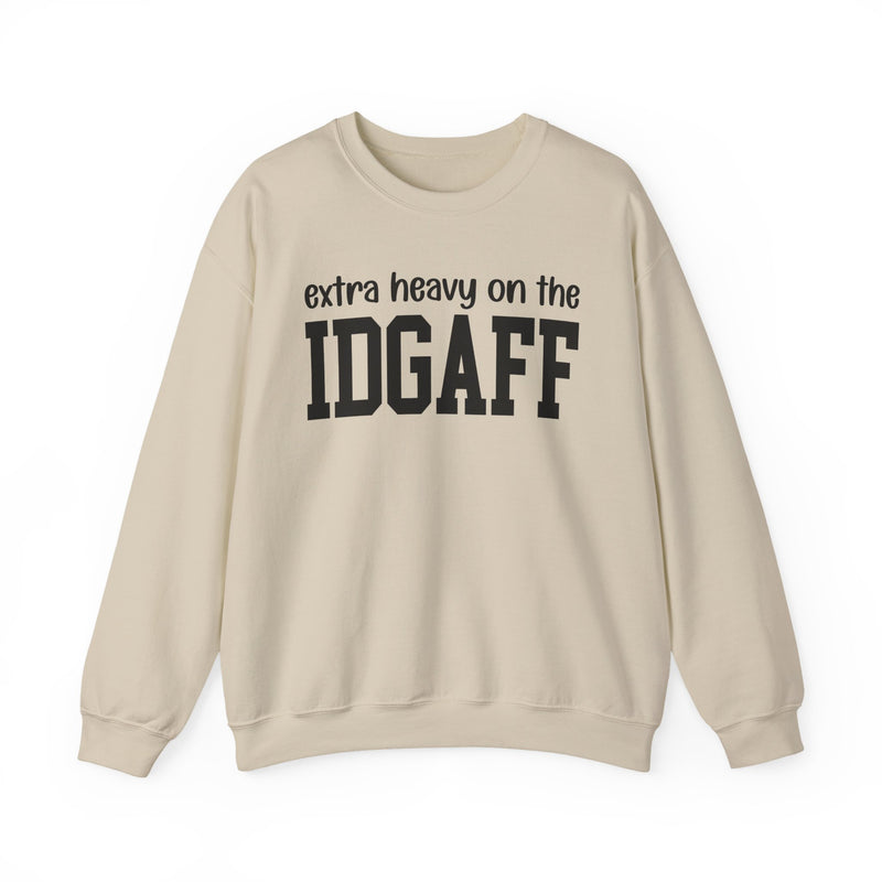 Extra Heavy On The IDGAFF — Sweatshirt