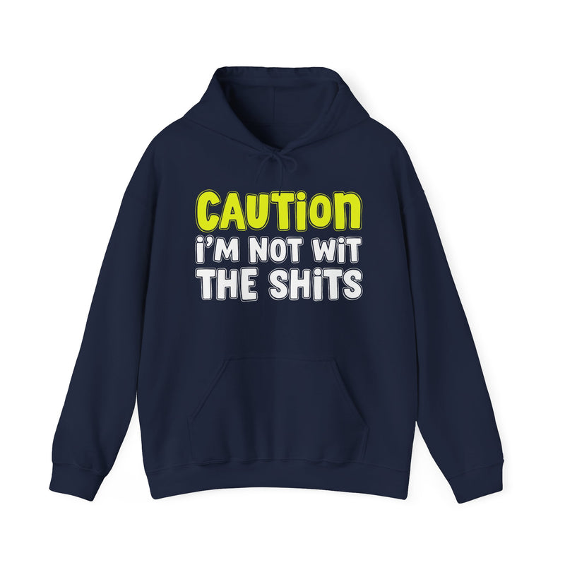 Caution I'm Not Wit The Shits – Warning Quote Hoodie