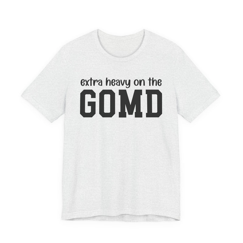 Extra Heavy On The GOMD T-Shirt