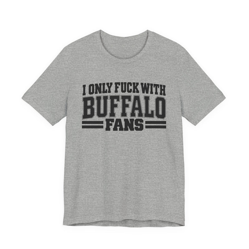 I Only Fuck With Buffalo Fans — Bold Sport Fans Declaration T-Shirt