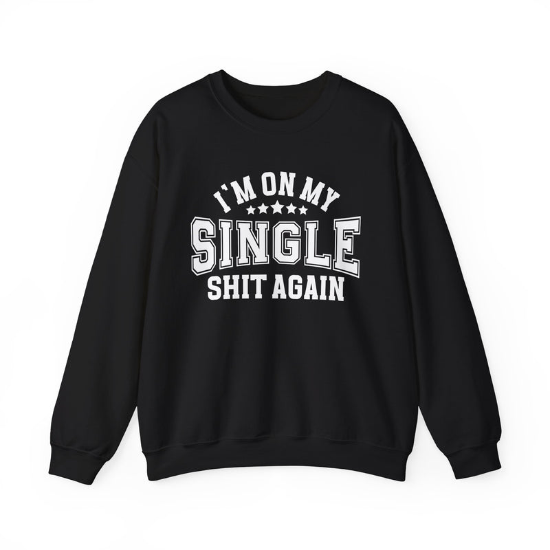 I'm On My Single Shit Again — Sweatshirt