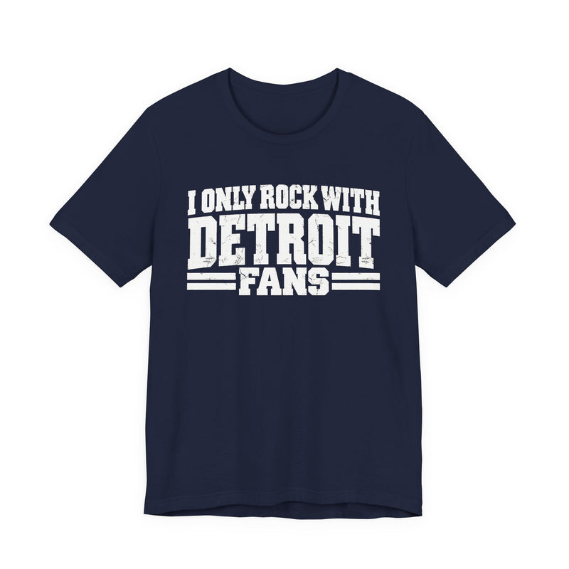 I Only Rock with Detroit Fans - Fun Sport Fans T-Shirt