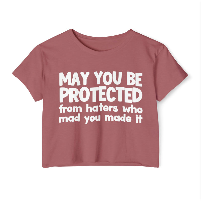 May You Be Protected From Haters Who Mad You Made It - Inspirational Quote Crop Top
