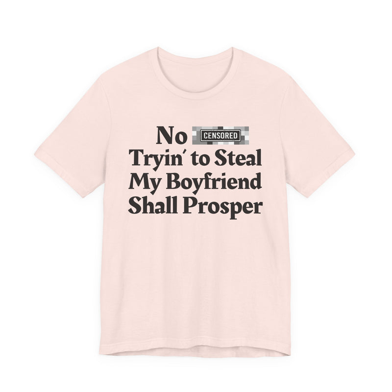 No Bitch Tryin' To Steal My Boyfriend Shall Prosper — T-Shirt