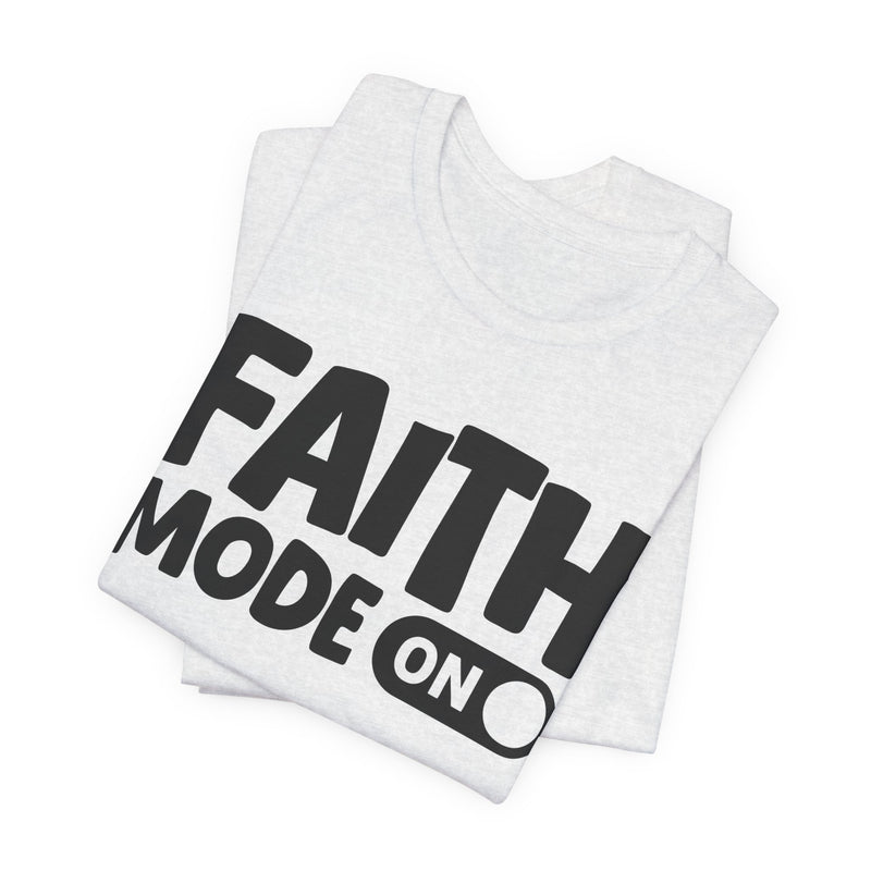 Faith Mode On — Motivational Positive Graphic T-Shirt