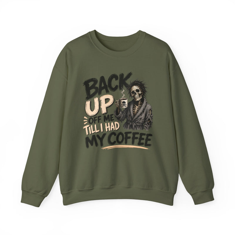 Back Up Off Me Till I Had My Coffee-Caffeinated Skeleton Sweatshirt