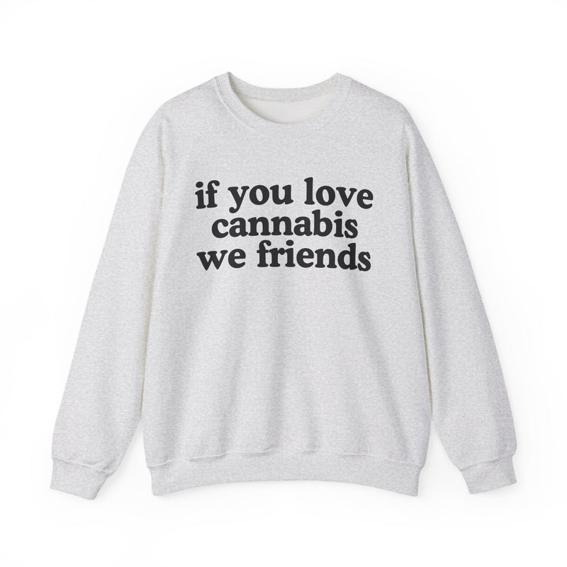 If You Love Cannabis We Friends - Sweatshirt