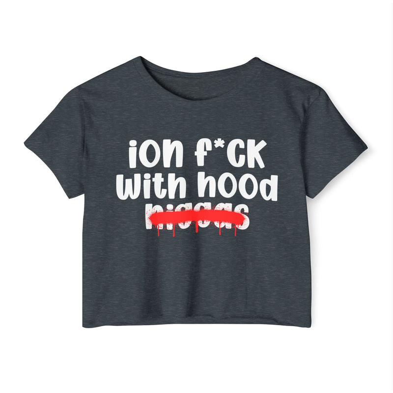 ION Fuck With Hood Niggas - Brutally Direct Statement Crop-top