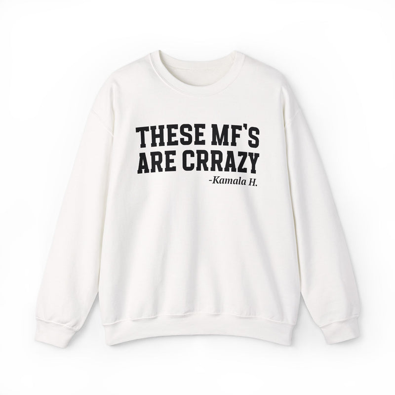 These MF's Are Crrazy — Sweatshirt
