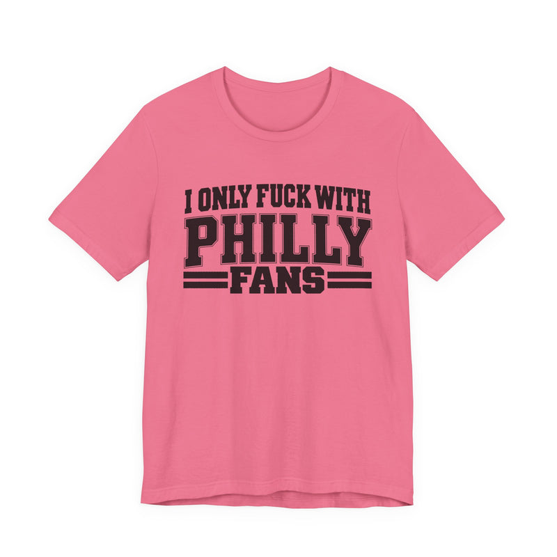I Only Fuck With Philly Fans — Bold Sport Fans Declaration T-Shirt