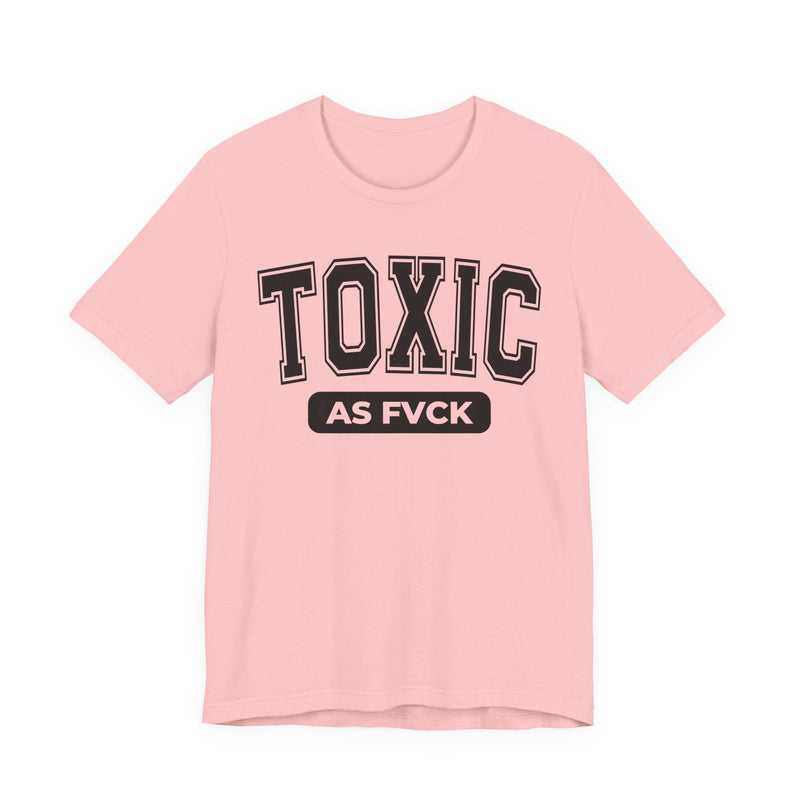 Toxic As Fvck T-Shirt V3