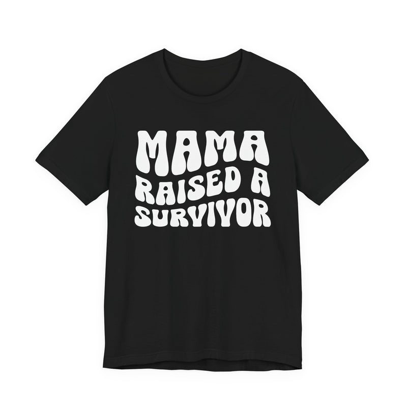 Mama Raised A Survivor — T-Shirt front view: MAMA RAISED A SURVIVOR in bold statement lettering. Street Talk Designs mama statement apparel.