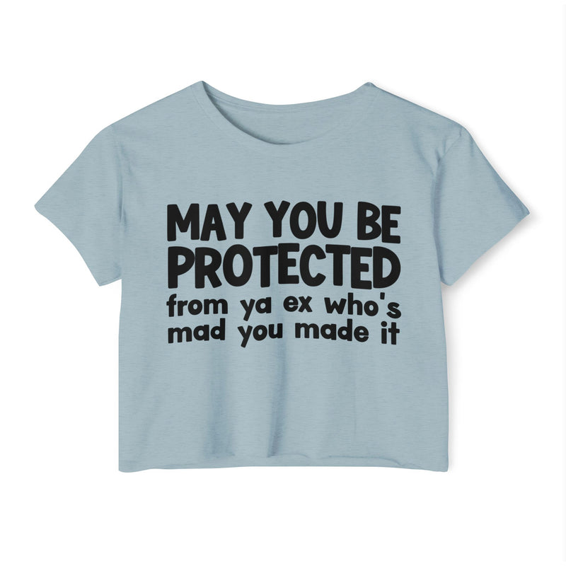 May You Be Protected From Ya Ex Who's Mad You Made It - Inspirational Quote Crop Top