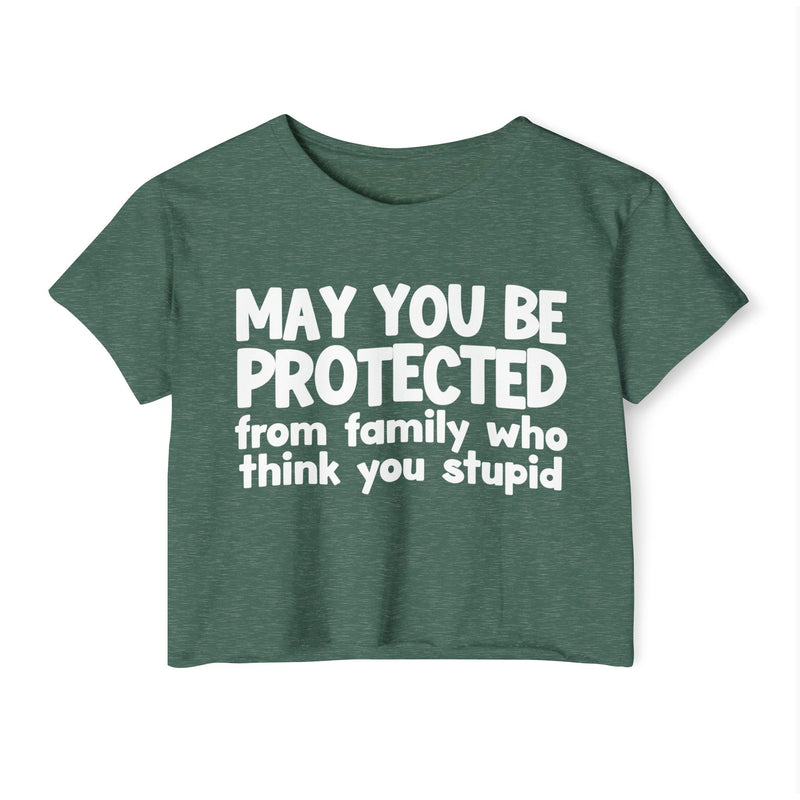 May You Be Protected From Family Who Think You Stupid - Funny Sarcastic Prayer Crop Top