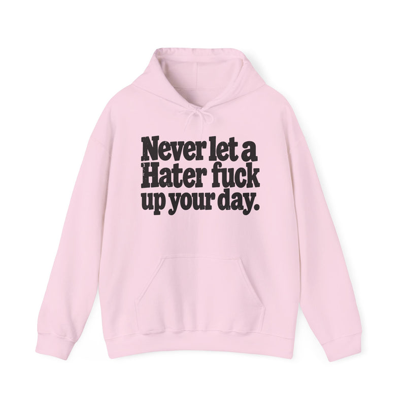 Never Let A Hater Fuck Up Your Day -Street Motivational Hoodie